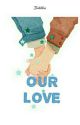 OUR LOVE by fakhlia