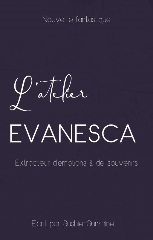 L'Atelier Evanesca - Extracteur d'émotions & de souvenirs by sushie-sunshine