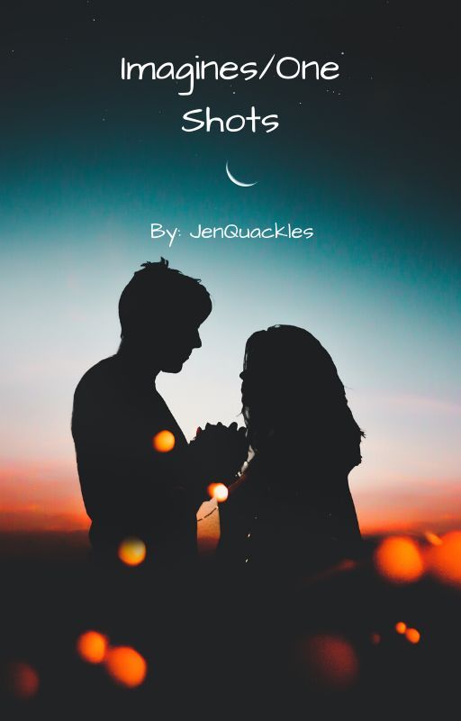 Imagines/One Shots by jenquackles17