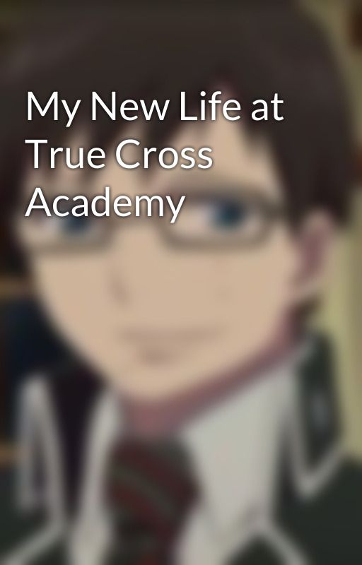 My New Life at True Cross Academy by YukiForLife