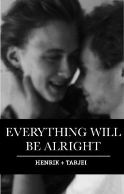 Everything Will Be Alright ↠ Henjei [ COMPLETED ] cover