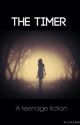 The Timer (a teenage fiction) by FlowerXchildXforever