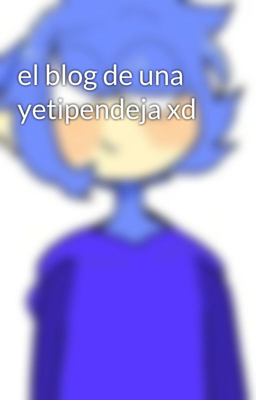 el blog de una yetipendeja xd by JecoCasanova