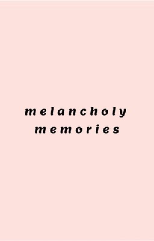 melancholy memories || poetry  by howaboutyesplease