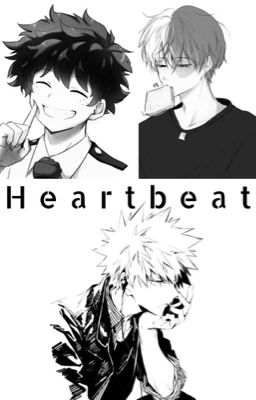 Heartbeat (Todoroki X Bakugo X Reader X Midoriya) cover