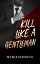 Kill Like A Gentleman ✓ by MyWickedWays