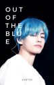 Out of the Blue [Taekook] - DISCONTINUED by SDBTSO