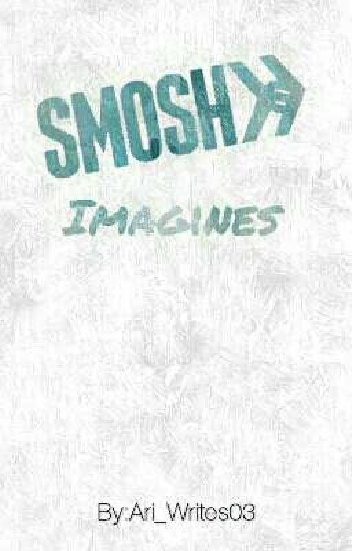 Smosh Imagines  by Ari_Writes03