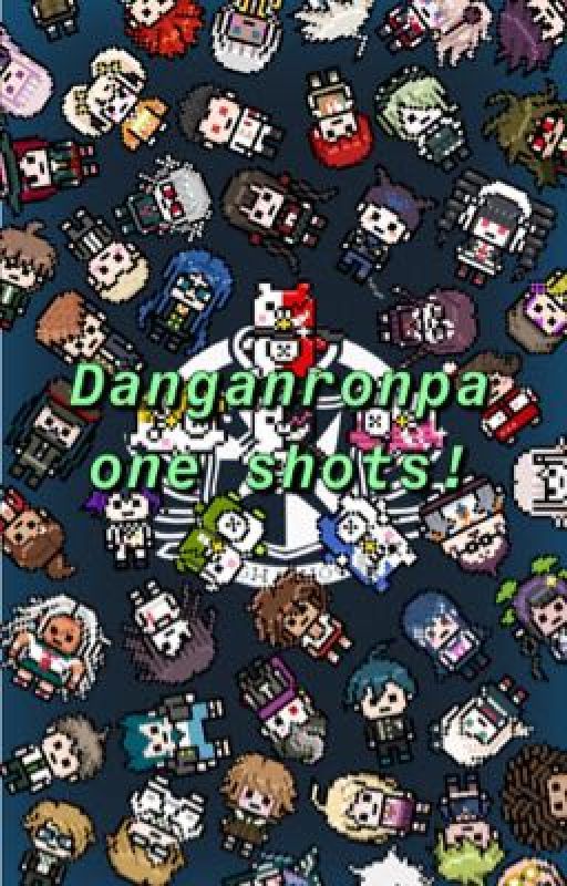 Danganronpa One shots! by littleballofstars