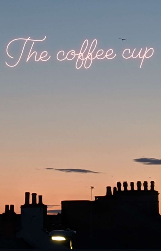 The coffee cup - a Short Story by BellaRose1404