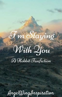 I'm Staying With You (A Hobbit Fanfiction) cover