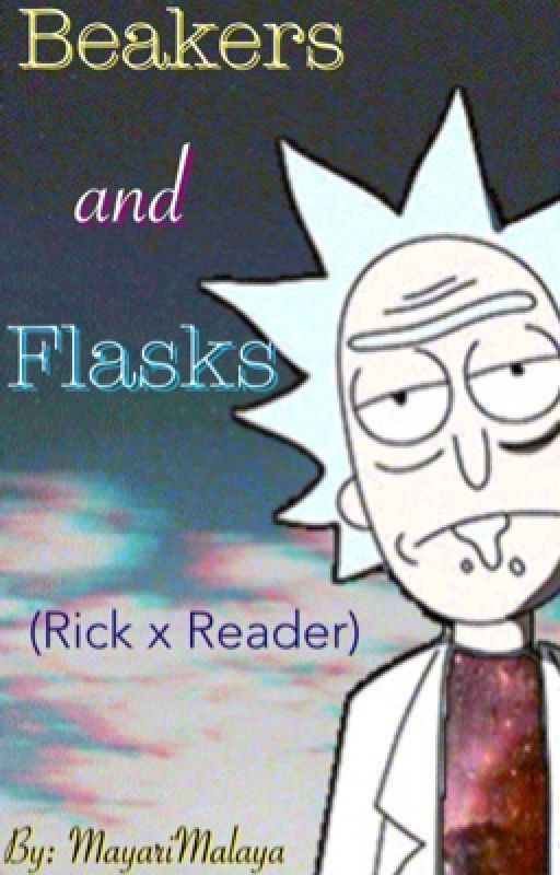 Beakers and flasks ((Rick x reader)) by MayariMalaya