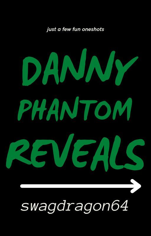 Danny Phantom Reveal (Oneshots) by swagdragon64