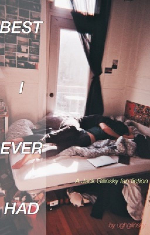 Best I Ever Had // Jack Gilinsky by UGHGILINSKY