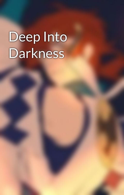 Deep Into Darkness by TaikaAbukara