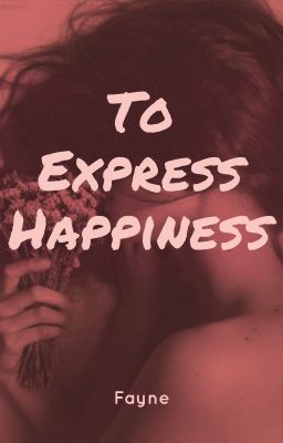 To Express Happiness || Fayne ✔✔ cover