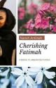 Cherishing Fatimah (Sequel To Unraveling Fatimah) 📍ON HOLD by NanaAmiinah