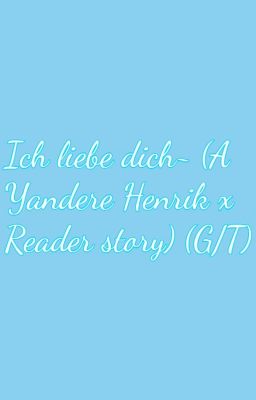 Ich liebe dich~ (A Yandere Henrik x Reader story) (G/T) cover