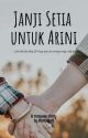 JANJI SETIA UNTUK ARINI by Bintu_Nahl