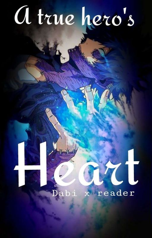 A true hero's heart  (Dabi x reader)  by Bakus_bitch991