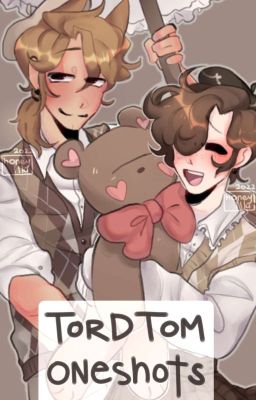 ❥ tordtom oneshots《 cover