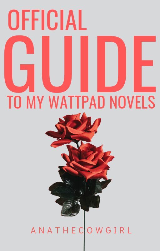 OFFICIAL GUIDE TO MY WATTPAD NOVELS by ANATHECOWGIRL by ANAtheCowgirl