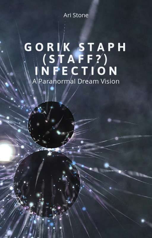 Dream Vision 2019_05_01_MAY  Gorik Staph Infection by AriStoneArt