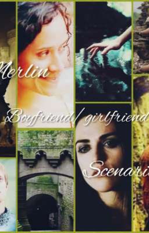 Merlin Boyfriend/girlfriend scenarios by Gottalovethem1s