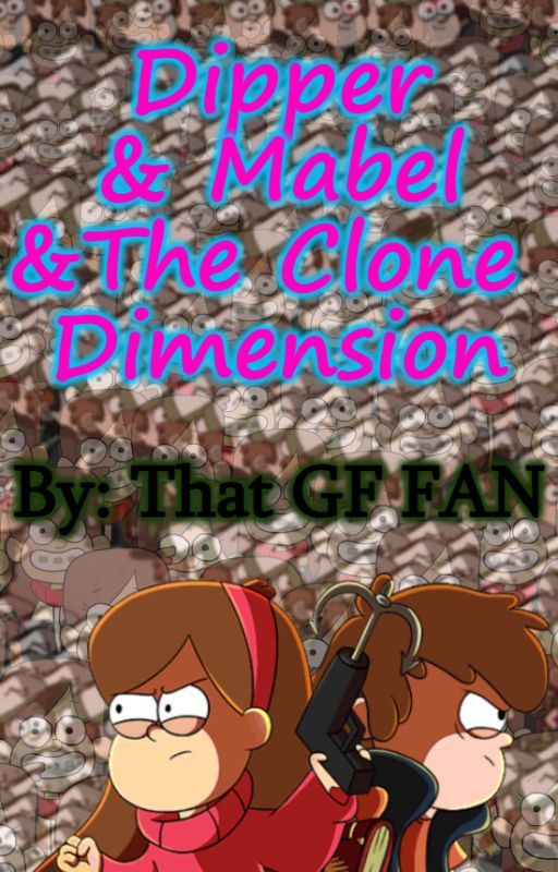 Dipper and Mabel and The Clone Dimension by ThatGFFAN