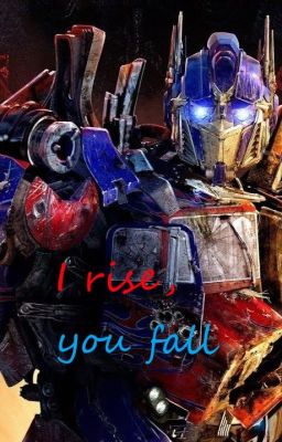 I rise, you fall... (Optimus prime x reader) Book 2 cover