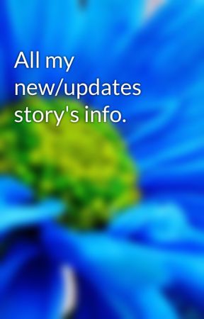 All my new/updates story's info. by SilverStarKit