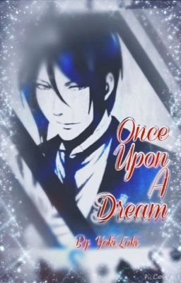 Once Upon A Dream *Sebastian Michaelis* (Black Butler Fanfiction) cover