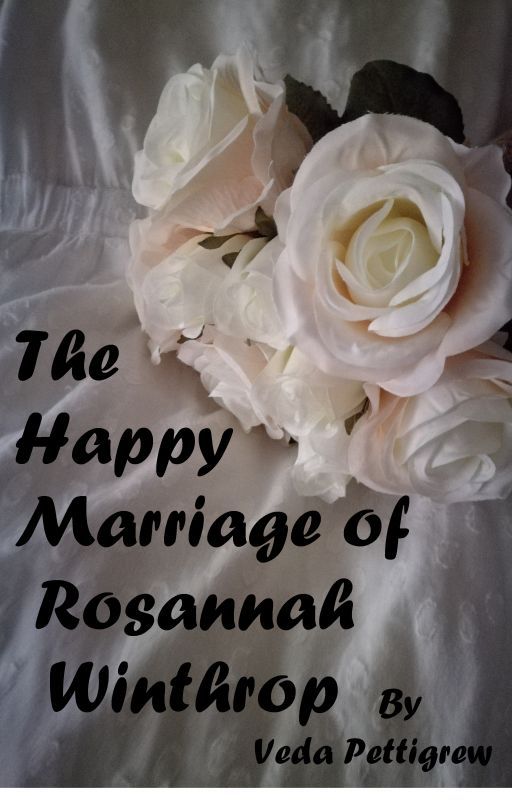 The Happy Marriage of Rosannah Winthrop (Completed) by VedaPettigrew