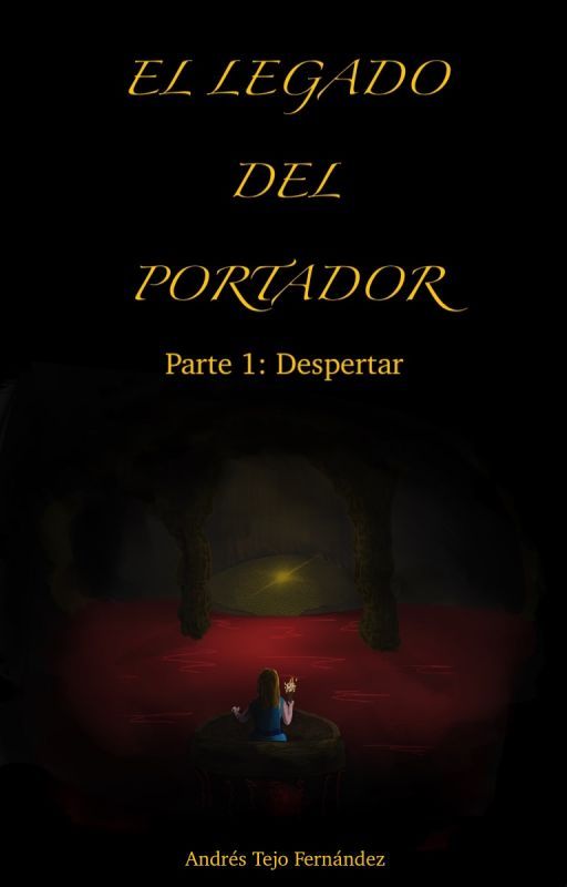 El Legado del Portador Parte 1: Despertar by AndresTejoEscritor