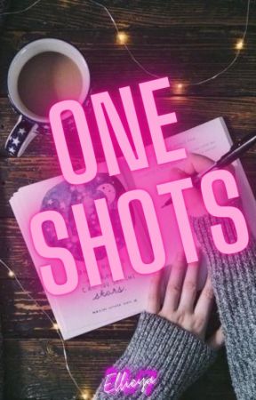 One Shots by Ellieya_