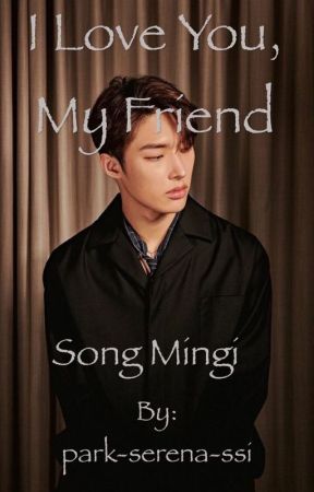 I Love You, My Friend - Song Mingi by park-serena-ssi