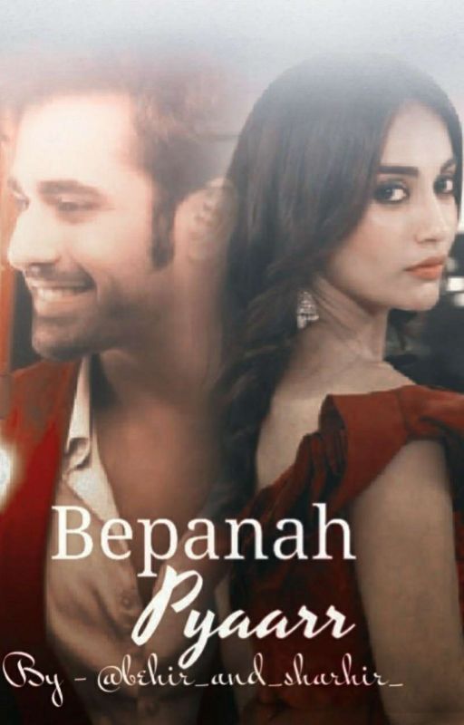 Bepanah Pyaarr (Completed ✔)  by behir_and_shrahir_