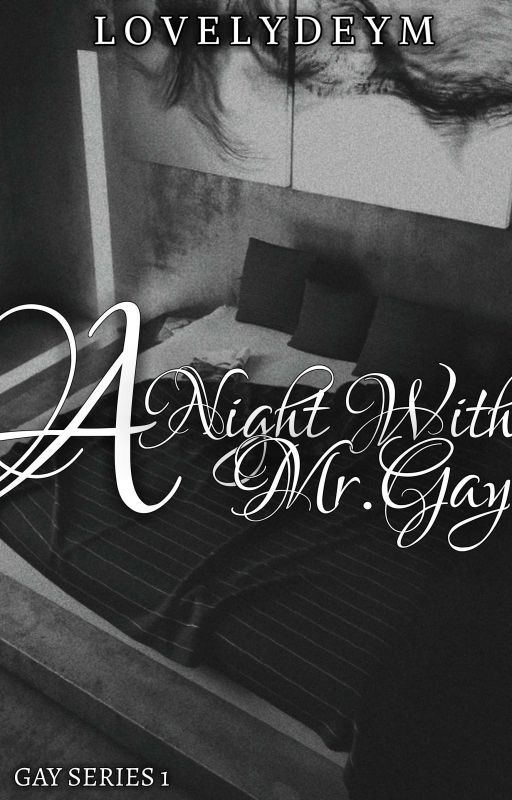 A Night With Mr. Gay [GAY SERIES 1] (COMPLETE) UNDER EDITING by LovelyDeym