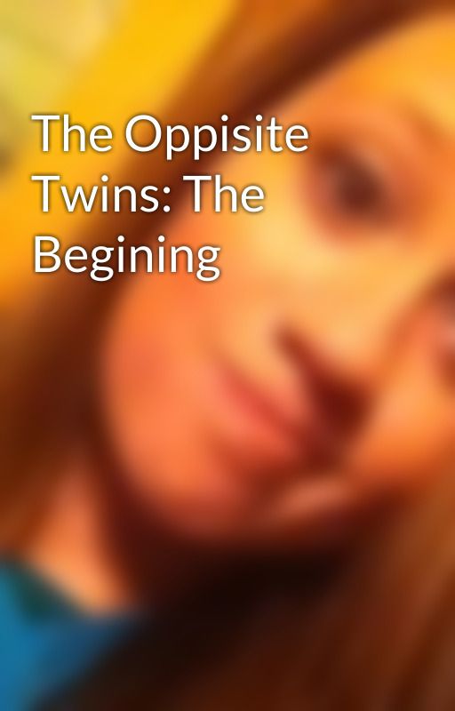 The Oppisite Twins: The Begining by Squid11