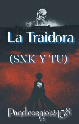 La traidora (Snk & Tu) Corrigiendo errores.  cover