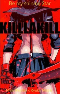 Be my Shining Star: Kill la Kill (Male Reader x Ryuko Matoi) cover