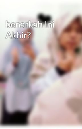 benarkah Ini Akhir? by knsphtr