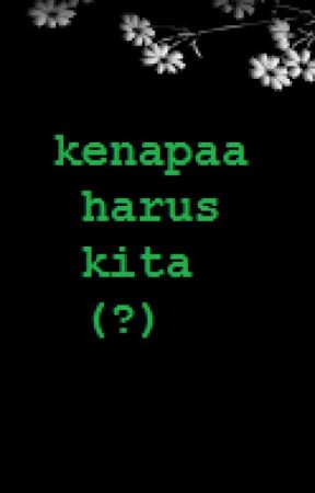 kenapaa harus kita (?) by knsphtr