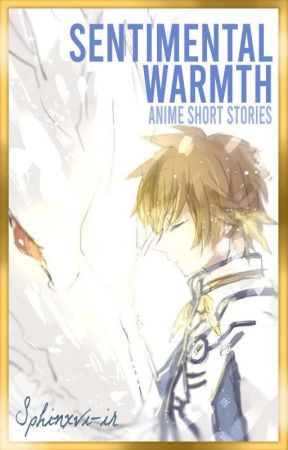 Sentimental Warmth | Anime Short Stories by Sphinx_GN003