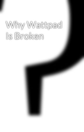 Why Wattpad Is Broken by AnonYamas