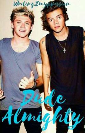 Dude Almighty |Narry|✔ by WritingZmyPassion