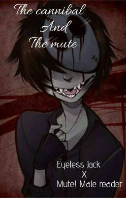 The Cannibal and The Mute | Eyeless Jack x Mute! Male! Reader cover