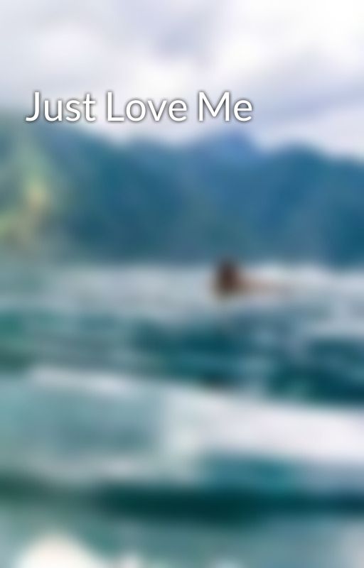 Just Love Me by jelaiqtqt22