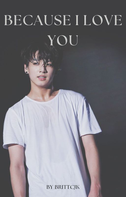 Because I love you || Jungkook by BrittcJk