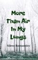 More Than Air In My Lungs by SilentRomantics